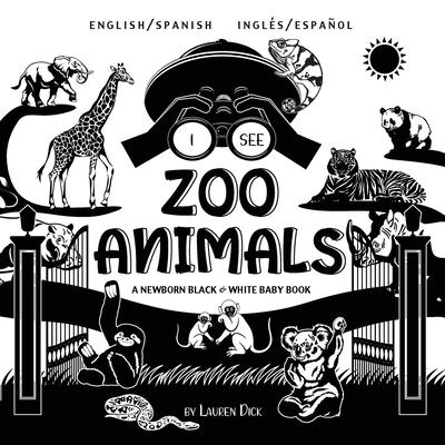 I See Zoo Animals: Bilingual (English / Spanish) (Ingls / Espaol) A Newborn Black & White Baby Book (High-Contrast Design & Patterns) (