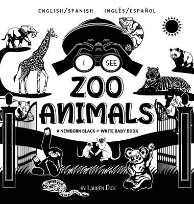 I See Zoo Animals: Bilingual (English / Spanish) (Ingls / Espaol) A Newborn Black & White Baby Book (High-Contrast Design & Patterns) (