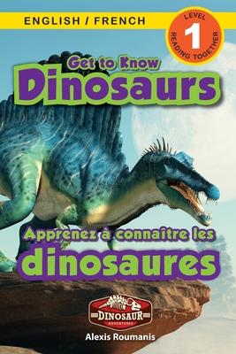 Get to Know Dinosaurs: Bilingual (English / French) (Anglais / Franais) Dinosaur Adventures (Engaging Readers, Level 1)