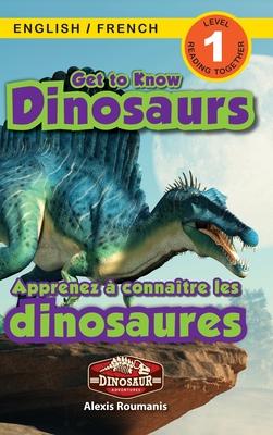 Get to Know Dinosaurs: Bilingual (English / French) (Anglais / Franais) Dinosaur Adventures (Engaging Readers, Level 1)