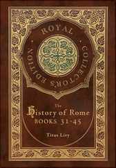 The History of Rome: Books 31-45 (Royal Collector's Edition) (Case Laminate Hardcover with Jacket) Subscription