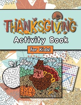 Thanksgiving Activity Book for Kids!: (Ages 4-8) Connect the Dots, Mazes, Word Searches, Coloring Pages, and More! (Thanksgiving Gift for Kids, Grandk