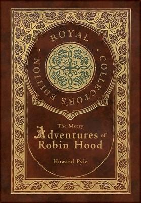 The Merry Adventures of Robin Hood (Illustrated) (Royal Collector's Edition) (Case Laminate Hardcover with Jacket)