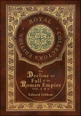 The Decline and Fall of the Roman Empire Vol 5 & 6 (Royal Collector's Edition) (Case Laminate Hardcover with Jacket)