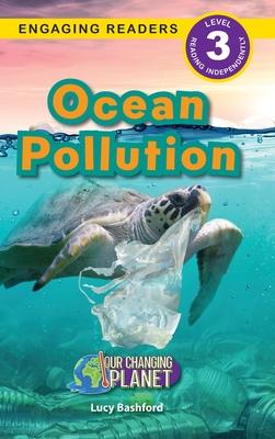 Ocean Pollution: Our Changing Planet (Engaging Readers, Level 3)