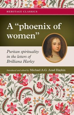 A "phoenix of women": Puritan spirituality in the letters of Brilliana Harley