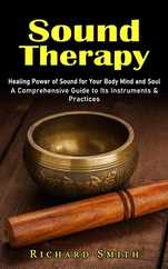 Sound Therapy: Healing Power of Sound for Your Body Mind and Soul (A Comprehensive Guide to Its Instruments & Practices) Subscription
