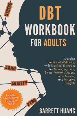 DBT Workbook for Adults: Develop Emotional Wellbeing with Practical Exercises for Managing Fear, Stress, Worry, Anxiety, Panic Attacks and Intrusive T Subscription