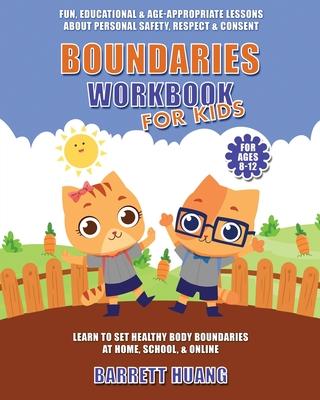 Boundaries Workbook for Kids: Fun, Educational & Age-Appropriate Lessons About Personal Safety & Consent Learn to Set Healthy Body Boundaries at Hom