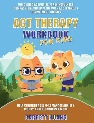 ACT Therapy Workbook for Kids: Fun Guided Activities for Mindfulness, Compassion, and Empathy with Acceptance & Commitment Therapy: Help Children Ages Subscription