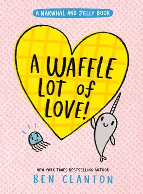 A Waffle Lot of Love! (a Narwhal and Jelly Book #10) Subscription
