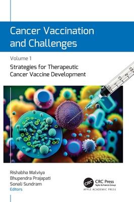 Cancer Vaccination and Challenges: Volume 1: Strategies for Therapeutic Cancer Vaccine Development