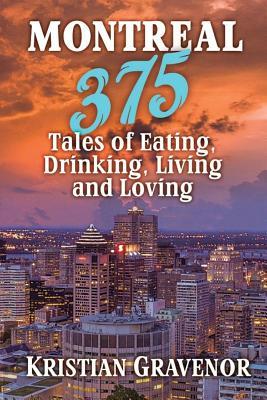 Montreal: 375 Tales of Eating, Drinking, Living and Loving