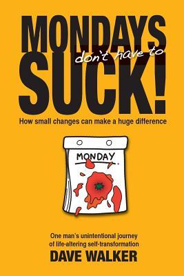 Mondays Don't Have to Suck!: How Small Changes Can Make a Huge Difference Subscription
