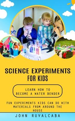 Science Experiments for Kids: Learn How to Become a Water Bender (Fun Experiments Kids Can Do With Materials From Around the House) Subscription