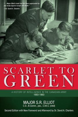 Scarlet to Green: A History of Intelligence in the Canadian Army 1903-1963