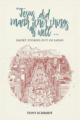 Jesus did many other things as well...: Short Stories Out of Japan