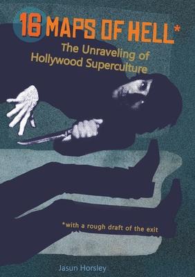 16 Maps of Hell: The Unraveling of Hollywood Superculture