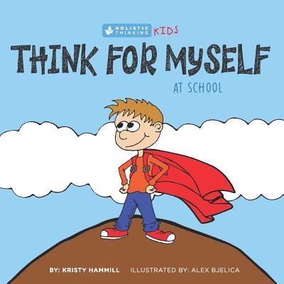 Think For Myself At School: Holistic Thinking Kids