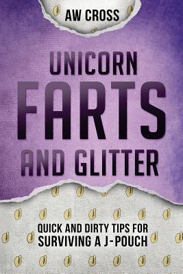 Unicorn Farts and Glitter: Quick and Dirty Tips for Surviving a J-Pouch