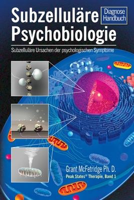 Subzellulre Psychobiologie Diagnosehandbuch: Subzellulre Ursachen fu&#776;r psychologische Symptome