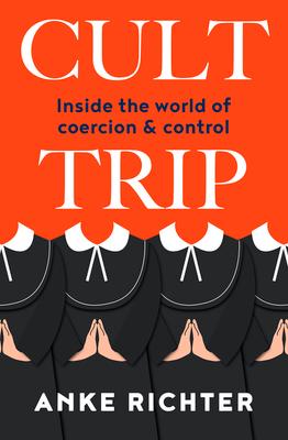 Cult Trip: Inside the World of Coercion and Control