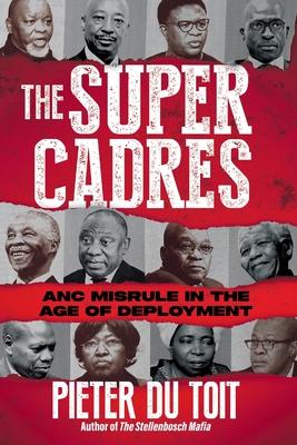 THE SUPER CADRES - ANC Misrule in the Age of Deployment