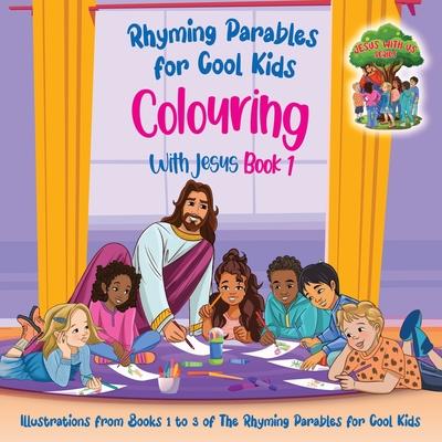 Colouring With Jesus Book 1- Illustrations From Books 1 to 3 of The Rhyming Parables For Cool Kids!: Rhyming Parables For Cool Kids