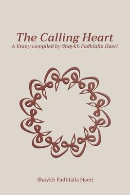 The Calling Heart: A Litany compiled by Shaykh Fadhlalla Haeri