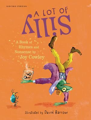 A Lot of Silly: A Book of Rhymes and Nonsense