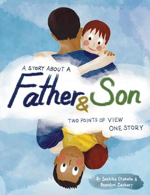 A Story About a Father & Son: A children's picture book about how a parent & child can experience the same moments, interpret them differently, and