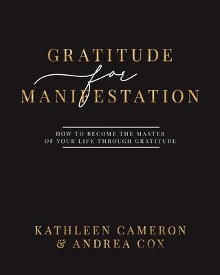 Gratitude For Manifestation - How To Become The Master Of Your Life Through Gratitude