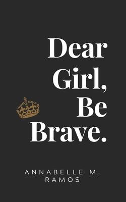 Dear Girl, Be Brave