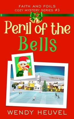 Peril of the Bells: Faith and Foils Cozy Mystery Series Book #3