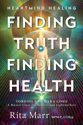 Finding Truth, Finding Health: Toroids and Hara Lines - A Master Class for Healers and Lightworkers