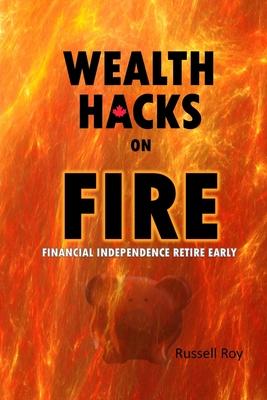 Wealth Hacks on FIRE: Financial Independence Retire Early