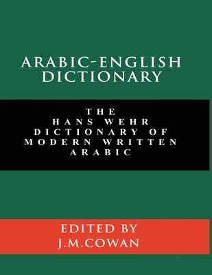 Arabic-English Dictionary: The Hans Wehr Dictionary of Modern Written Arabic (English and Arabic Edition)