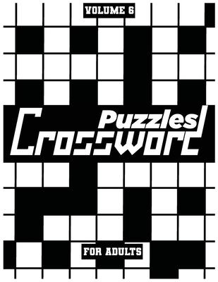 Crossword Puzzles For Adults, Volume 6: Medium To High-Level Puzzles That Entertain and Challenge