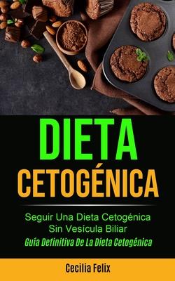 Dieta cetognica: Seguir una dieta cetognica sin vescula biliar (Gua definitiva de la dieta cetognica)