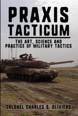 Praxis Tacticum: The Art, Science and Practice of Military Tactics