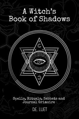 A Witch's Book of Shadows: Spells, Rituals, Sabbats, and Journal Grimoire