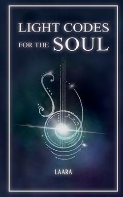 Light Codes for the Soul: Wisdom, Symbols, and Stories for Energy Healing and Ascension