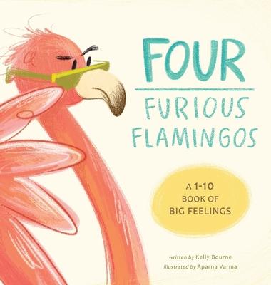 Four Furious Flamingos: A 1-10 Counting Book of Big Feelings