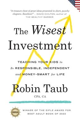 The Wisest Investment: Teaching Your Kids to Be Responsible, Independent and Money-Smart for Life (US Edition)