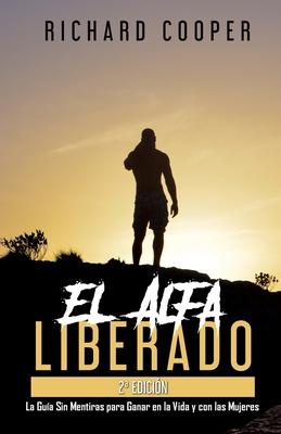 El Alfa Liberado (2a edicin): La Gua Sin Mentiras para Ganar en la Vida y con las Mujeres Subscription