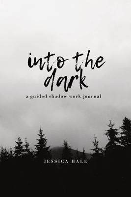 Into the Dark: A Guided Shadow Work Journal