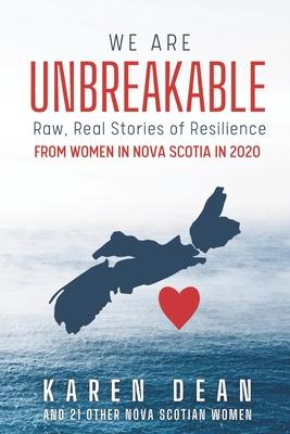 We Are Unbreakable: Raw, Real Stories of Resilience from Women in Nova Scotia in 2020