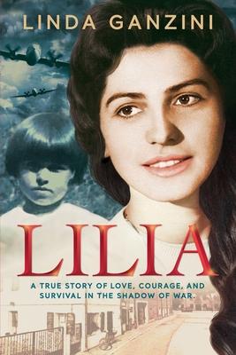 Lilia: A True Story of Love, Courage, and Survival in the Shadow of War