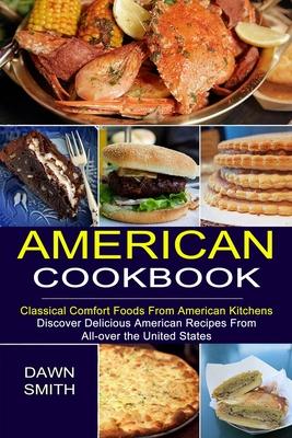 American Cookbook: Discover Delicious American Recipes From All-over the United States (Classical Comfort Foods From American Kitchens) Subscription