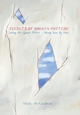 Secrets of Broken Pottery: Seeing the Great Potter - Being Seen by Him Subscription